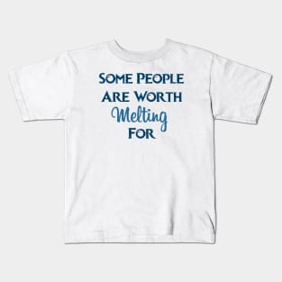 Some People Are Worth Melting For Kids T-Shirt
